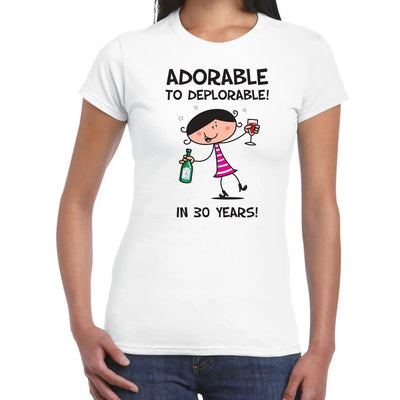 Adorable To Deplorable Women's 30th Birthday Present T-Shirt L
