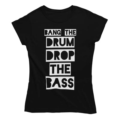 Bang The Drum And Drop The Bass Women’s T-Shirt - S / Black