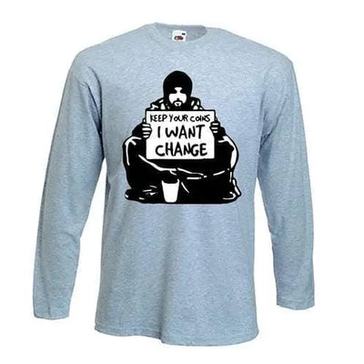 Banksy I Want Change Long Sleeve T-Shirt S / Light Grey