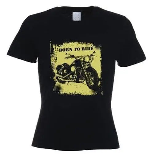 Born To Ride Womens T-Shirt