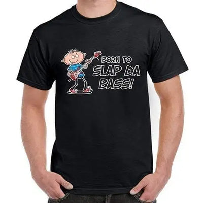 Born To Slap Da Bass Mens Bassist T-Shirt