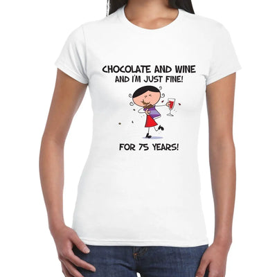 Chocolate and Wine and I'm Just Fine For 75 Years 75th Women's T-Shirt M