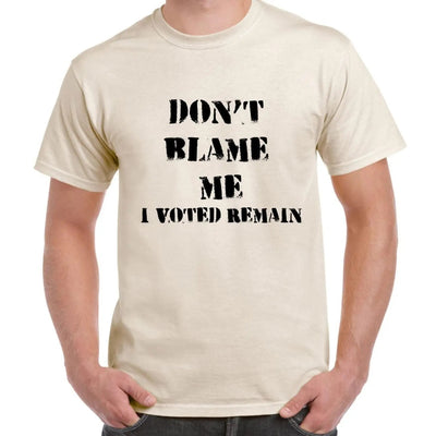 Don't Blame Me I Voted Remain EU Referendum Brexit  Men's T-Shirt S / Cream