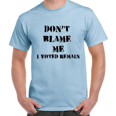 Don't Blame Me I Voted Remain EU Referendum Brexit  Men's T-Shirt S / Light Blue