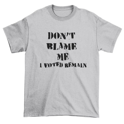Don't Blame Me I Voted Remain EU Referendum Brexit  Men's T-Shirt S / Light Grey