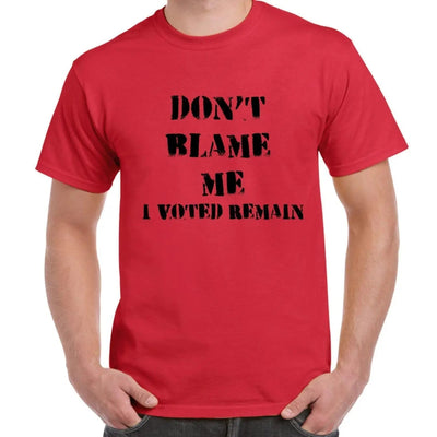Don't Blame Me I Voted Remain EU Referendum Brexit  Men's T-Shirt S / Red
