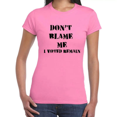 Don't Blame Me I Voted Remain EU Referendum Brexit  Women's T-Shirt XL / Light Pink