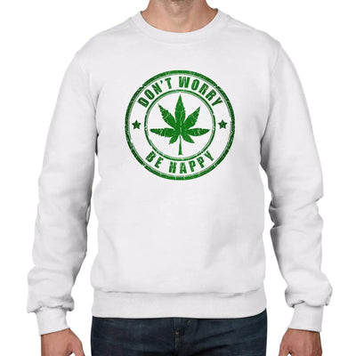 Don't Worry, Be Happy Cannabis Men's Sweatshirt Jumper XXL / White