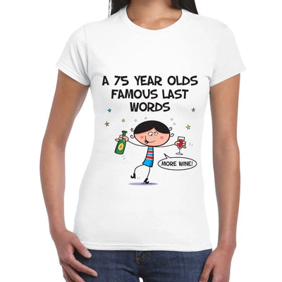 Famous Last Words 75th Birthday Women's T-Shirt L