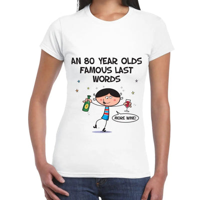 Famous Last Words 80th Birthday Women's T-Shirt M
