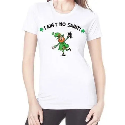 I Ain't No Saint Leprechaun Women's T-Shirt