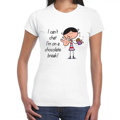 I Can't Chat, I'm On A Chocolate Break Women's T-shirt