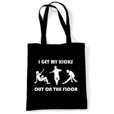 I Get My Kicks Out On The Floor Shoulder Bag Black