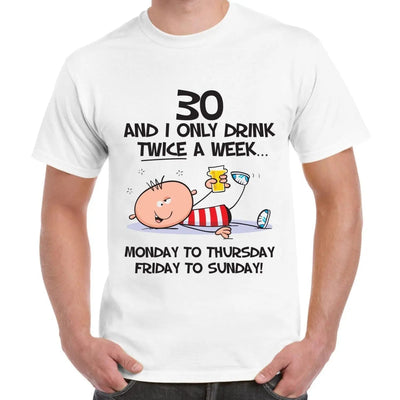 I Only Drink Twice A Week 30th Birthday Present Men's T-Shirt L