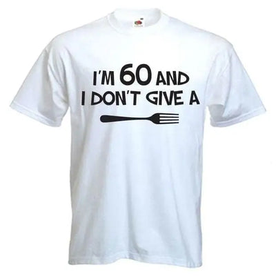 I'm 60 and I Don't Give a Fork 60th Birthday Men's T-Shirt