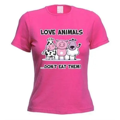 Love Animals Don't Eat Them Women's Vegetarian T-Shirt M / Dark Pink