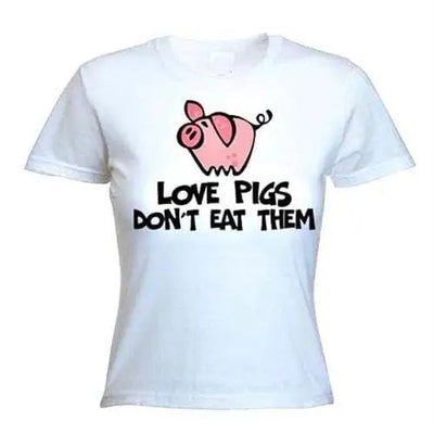 Love Pigs Don't Eat Them Vegetarian Women's T-Shirt L / White