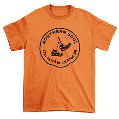 Northern Soul Never Be Over For Me T-Shirt S / Orange