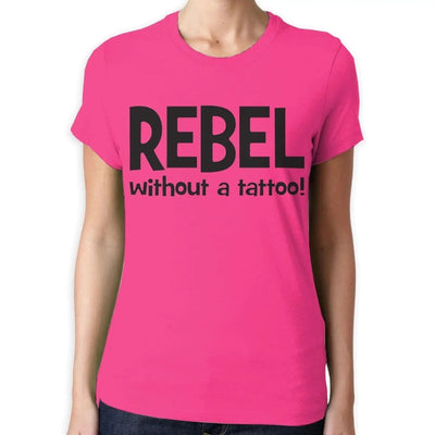 Rebel Without A Tattoo Funny Slogan Women's T-Shirt S / Dark Pink