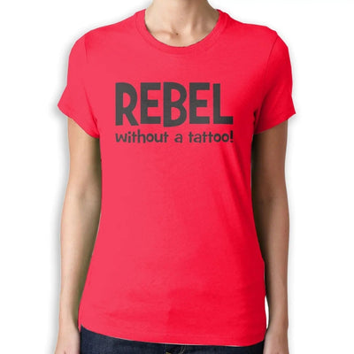 Rebel Without A Tattoo Funny Slogan Women's T-Shirt S / Red