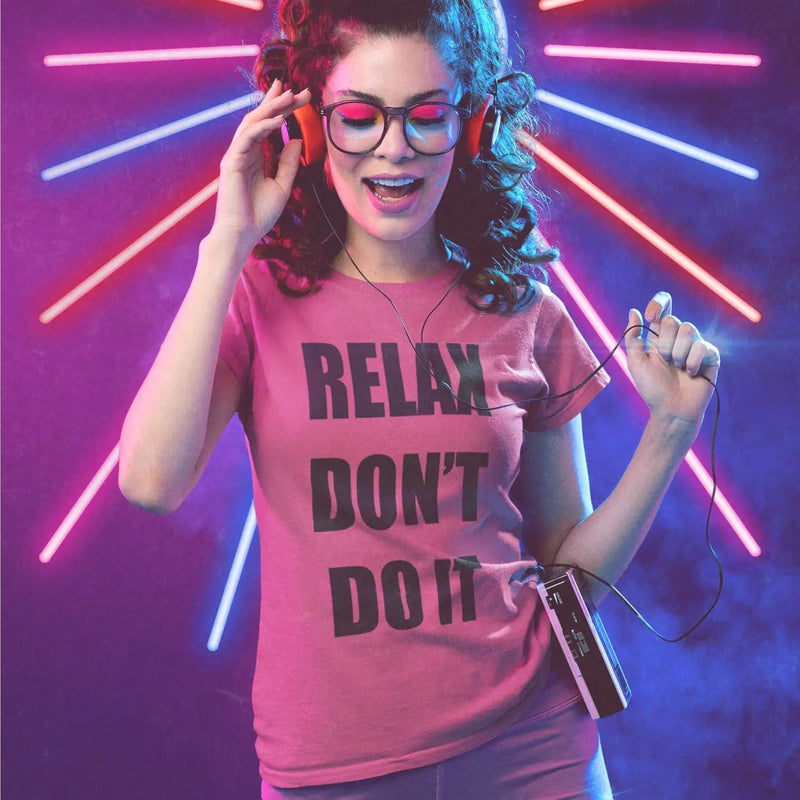 Relax Don’t Do It 1980s Party Neon Women’s T-Shirt - Womens