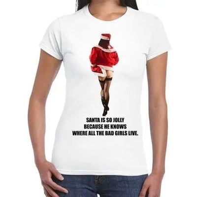 Santa Is So Jolly Because He Knows Where The Bad Girls Live Women's T-Shirt