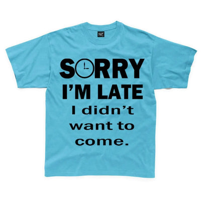 Sorry I'm Late I Didn't Want To Come Slogan Kids Children's T-Shirt 11-12 / Sapphire Blue