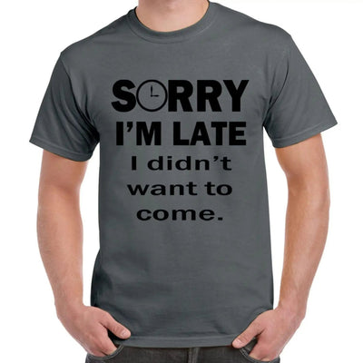 Sorry I'm Late I Didn't Want To Come Slogan Men's T-Shirt S / Charcoal