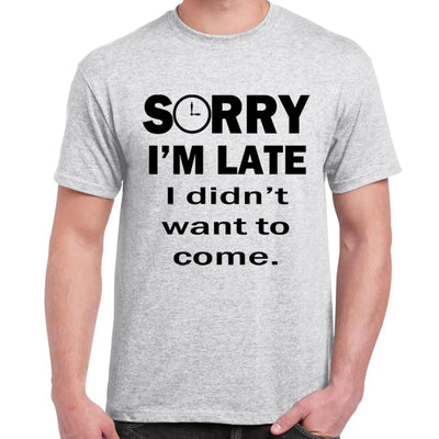 Sorry I'm Late I Didn't Want To Come Slogan Men's T-Shirt S / Light Grey