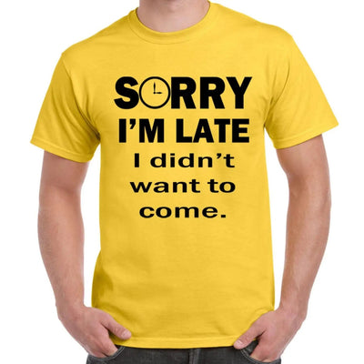 Sorry I'm Late I Didn't Want To Come Slogan Men's T-Shirt S / Yellow