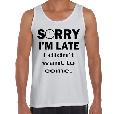 Sorry I'm Late I Didn't Want To Come Slogan Men's Vest Tank Top XXL / White