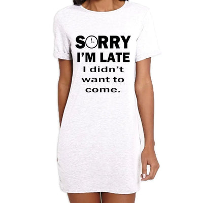 Sorry I'm Late I Didn't Want To Come Slogan Women's T-Shirt Dress XL