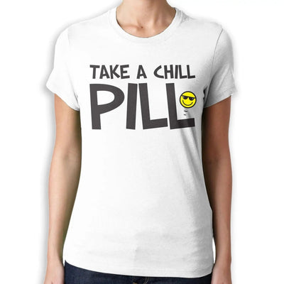 Take A Chill Pill Funny Slogan Women’s T-Shirt - Womens