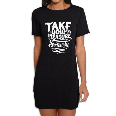 Take Your Pleasure Seriously Slogan Women's T-Shirt Dress L