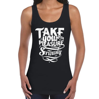 Take Your Pleasure Seriously Slogan Women's Vest Tank Top L