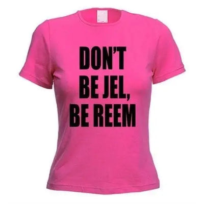 The Only Way Is Essex Don't Be Jel Be Reem Women's T-Shirt M / Dark Pink