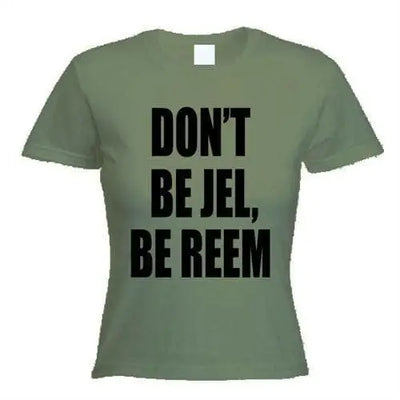 The Only Way Is Essex Don't Be Jel Be Reem Women's T-Shirt M / Khaki
