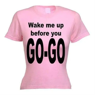 Wake Me Up Before You Go Go Women's T-Shirt L / Light Pink