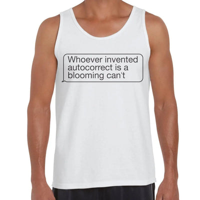 Whoever Invented Autocorrect is a Blooming Can't Funny Slogan Men's Tank Vest Top S / White