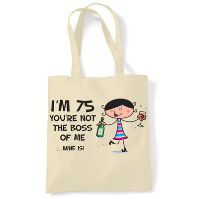 You're Not The Boss Of Me Wine Is Women's 75th Birthday Present Shoulder Tote Bag