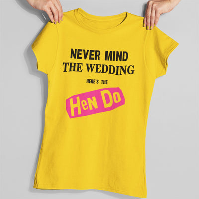 Never Mind the Wedding Here's the Hen Do T-Shirt - Funny Hen Do Party T Shirt