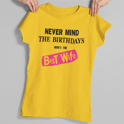 Never Mind the Birthdays Here's the Best Wife T-Shirt - Funny Birthday Gift for Wife