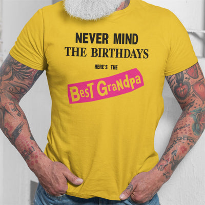 Never Mind the Birthdays Here's the Best Grandpa T-Shirt - Funny Birthday Gift Present for Your Grandad