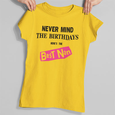 Never Mind the Birthdays Here's the Best Nan T-Shirt - Funny Nana Granny Birthday Gift