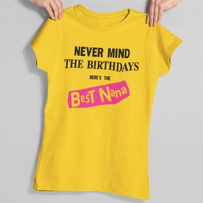 Never Mind the Birthdays Here's the Best Nana T-Shirt - Funny Granny Grandma Birthday Gift