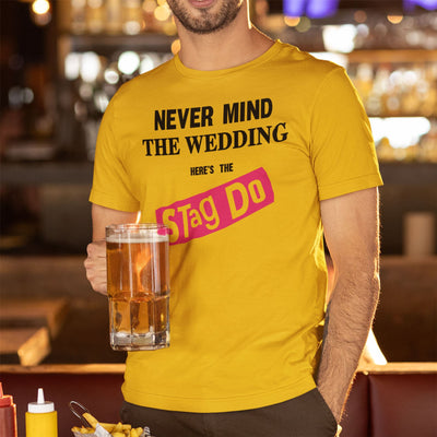 Never Mind the Wedding Here's the Stag Do T-Shirt - Funny Stag Do Party T Shirt