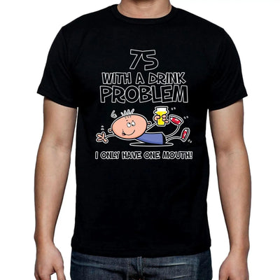 75 Years Old With A Drink Probem - I Only Have One Mouth 75th Birthday Men's T-Shirt XXL