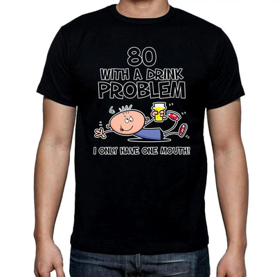 80 Years Old With A Drink Probem - I Only Have One Mouth 80th Birthday Men's T-Shirt XL