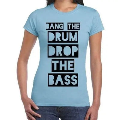 Bang The Drum And Drop The Bass Women's T-Shirt L / Light Blue