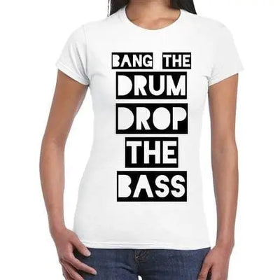 Bang The Drum And Drop The Bass Women's T-Shirt L / White